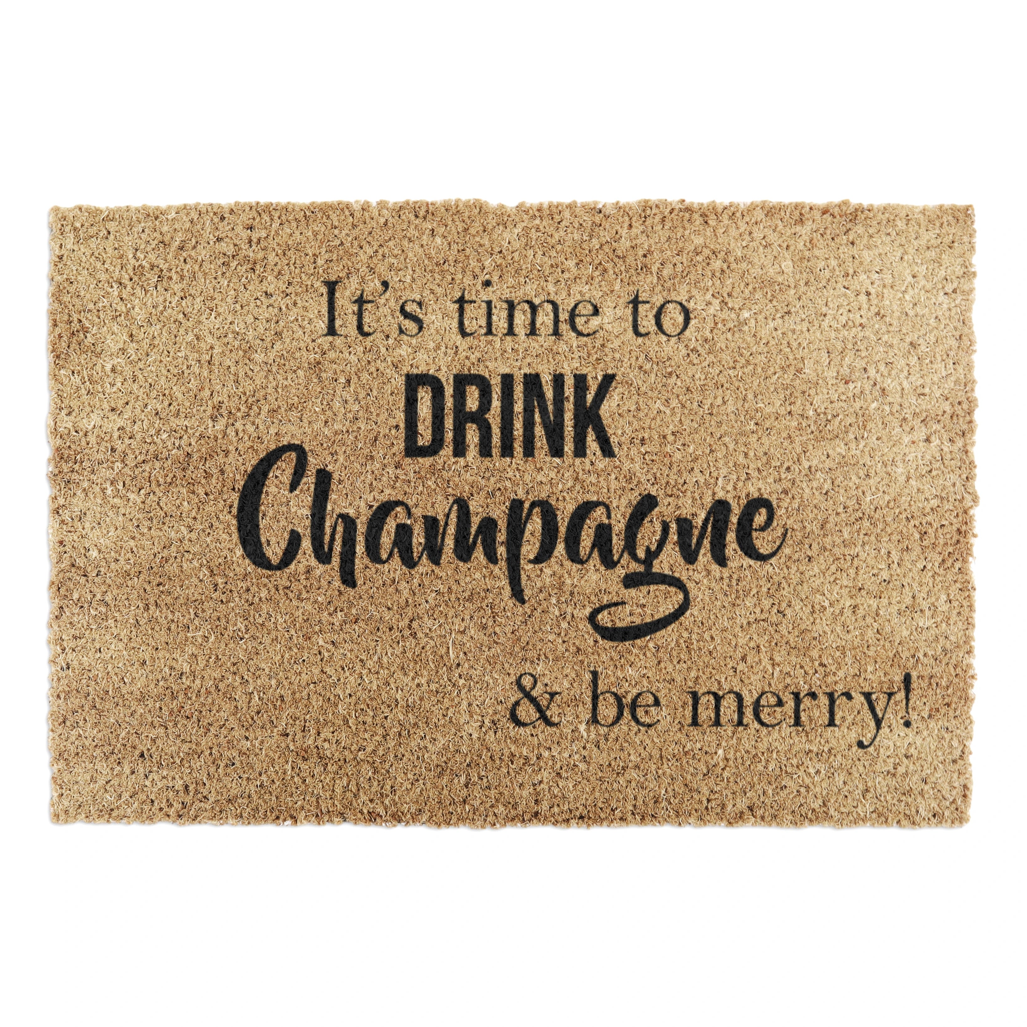 It's Time to Drink Champagne & Be Merry Doormat